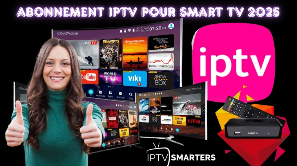 Abonnement IPTV Pour Smart TV 2025 : 3 Étapes Pour Bien Commencer 1 Abonnement IPTV Pour Smart TV 2025