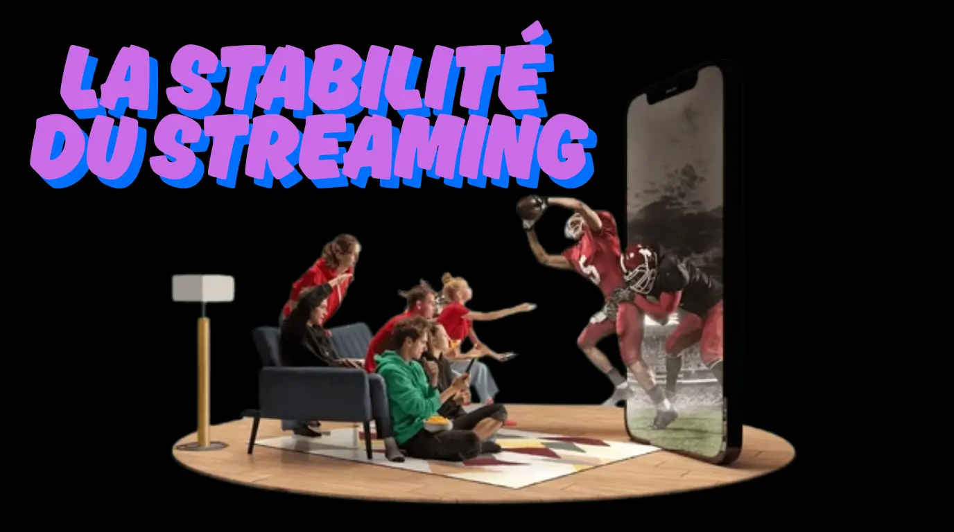 la stabilité du streaming