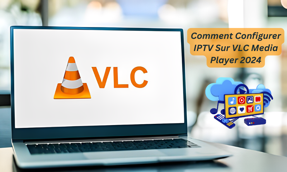 Comment Configurer IPTV Sur VLC Media Player 2024