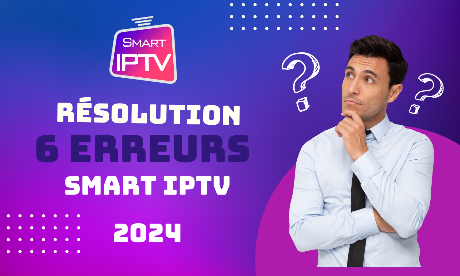 Resolution des 6 erreurs Smart IPTV 2024