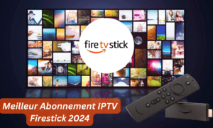 Abonnement IPTV Firestick 2025