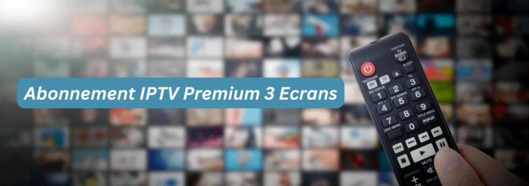 Abonnement IPTV Premium 3 Ecrans